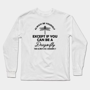 Dragonfly - Always be yourself Long Sleeve T-Shirt